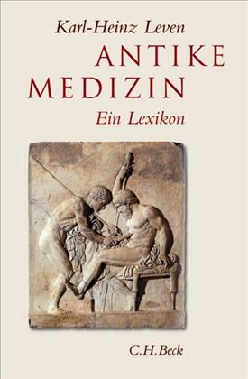 Karl-Heinz Leven, Antike Medizin – Ein Lexikon, C.H. Beck Verlag, 2005